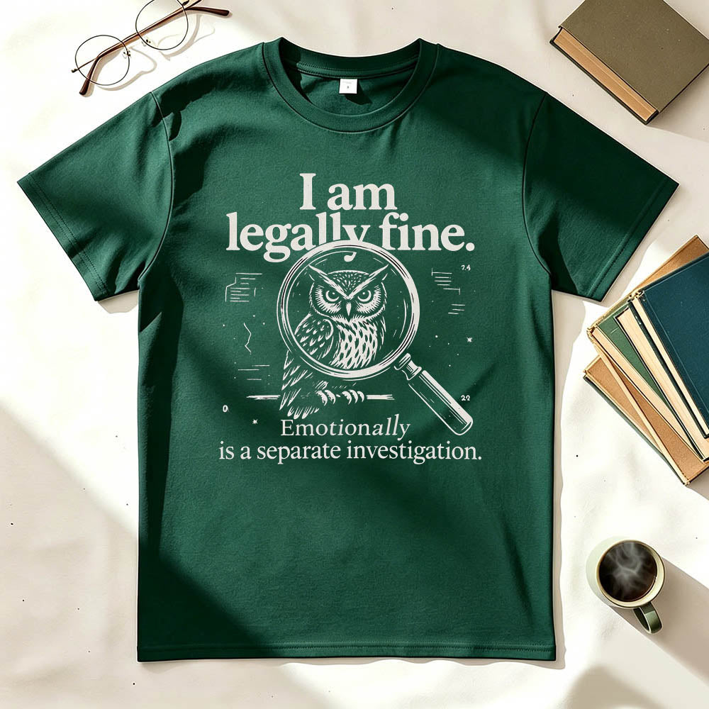 I Am Legally Fine Funny Dark Humor T-Shirt