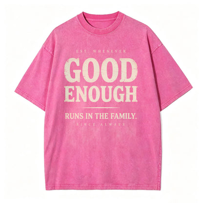 Good Enough Runs In The Family Funny Sarcastic T-Shirt