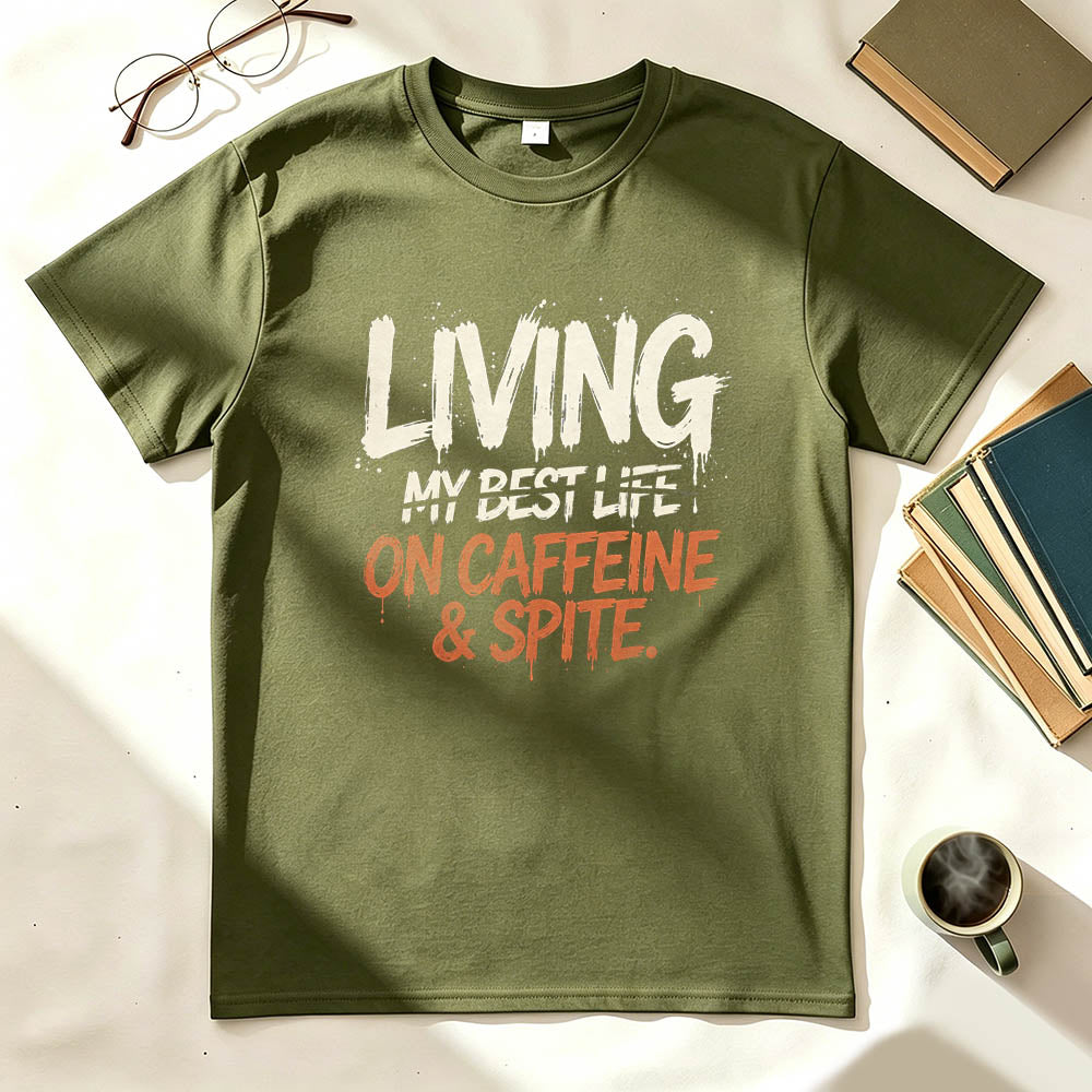 Living My Best Life On Caffeine & Spite | Funny Graphic Tee