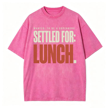 Wanted To Be A Superhero. Settled For Lunch. Funny Sarcastic Graphic T-Shirt
