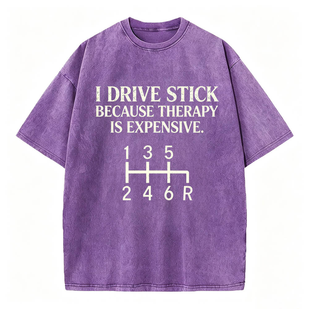 I Drive Stick Because Therapy Is Expensive Funny Manual Transmission Tee