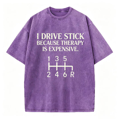 I Drive Stick Because Therapy Is Expensive Funny Manual Transmission Tee