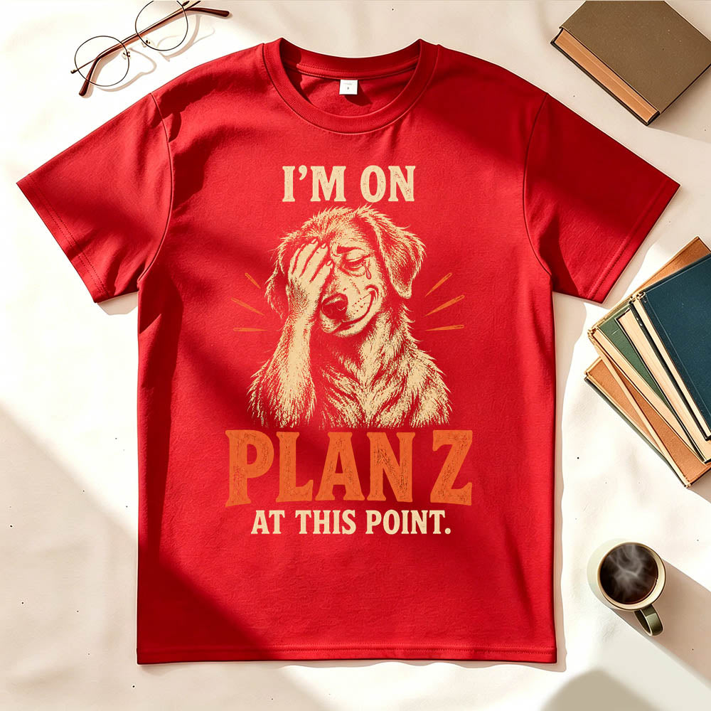 I’m on Plan Z at This Point Funny Dark Humor Graphic T-Shirt