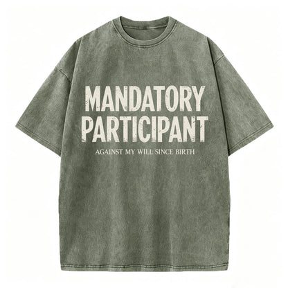 Mandatory Participant Against My Will Since Birth Vintage Washed Graphic Tee