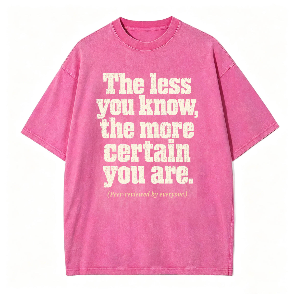 The Less You Know, The More Certain You Are — Funny Washed Graphic T-Shirt