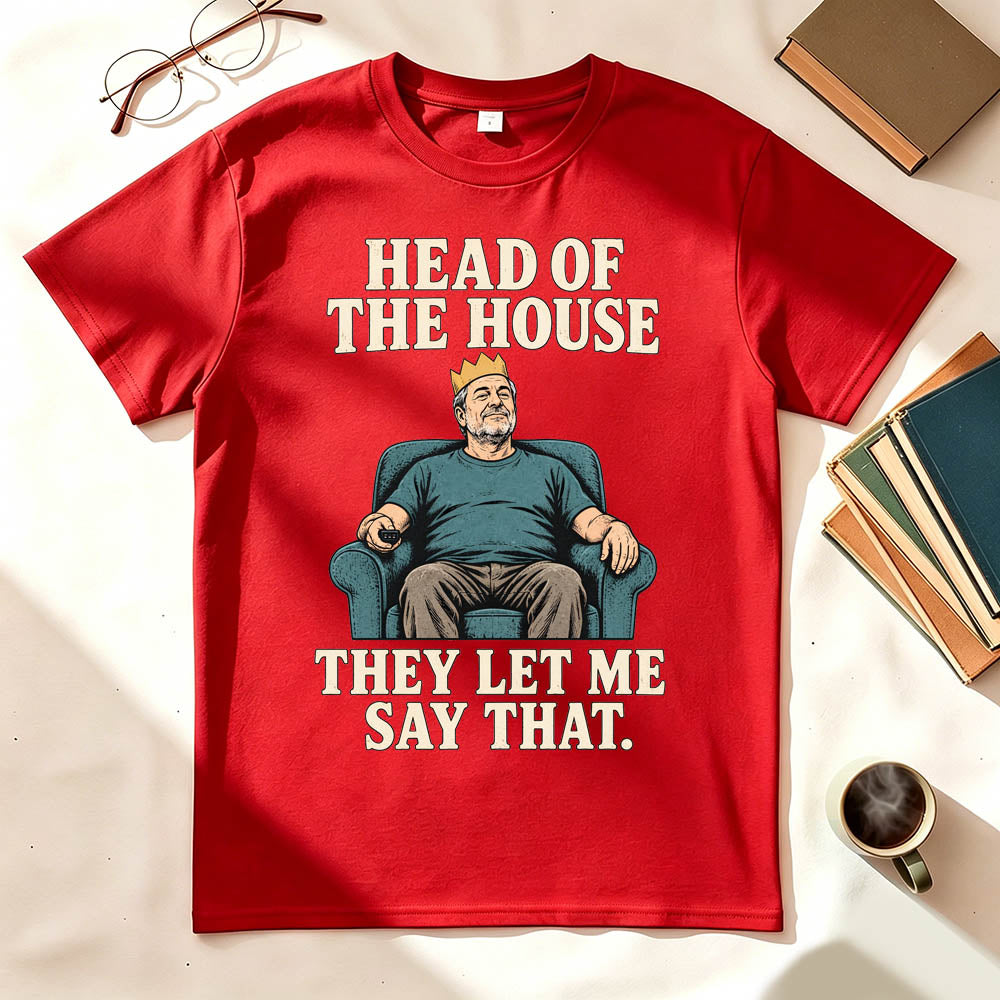 Head of the House They Let Me Say That Funny Dad Graphic T-Shirt