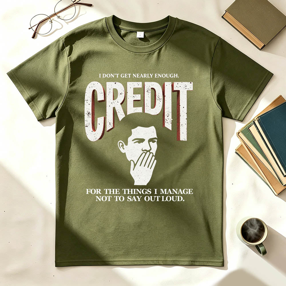 I Don't Get Nearly Enough Credit Funny Sarcastic T-Shirt