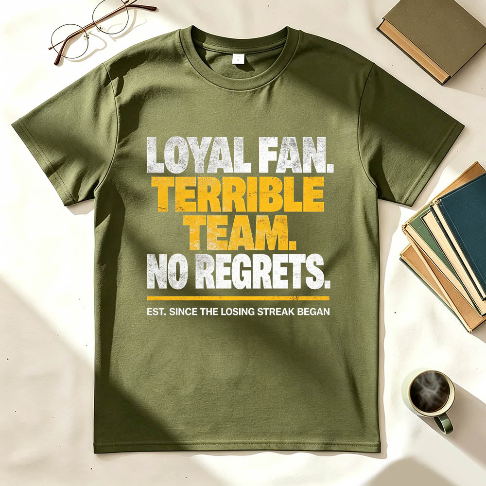 Loyal Fan Terrible Team No Regrets Funny Sports T-Shirt