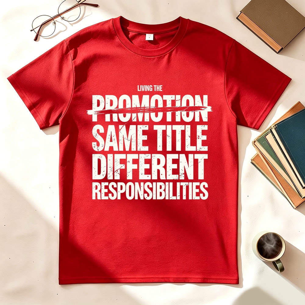 Living The Promotion Same Title Different Responsibilities Funny Work T-Shirt