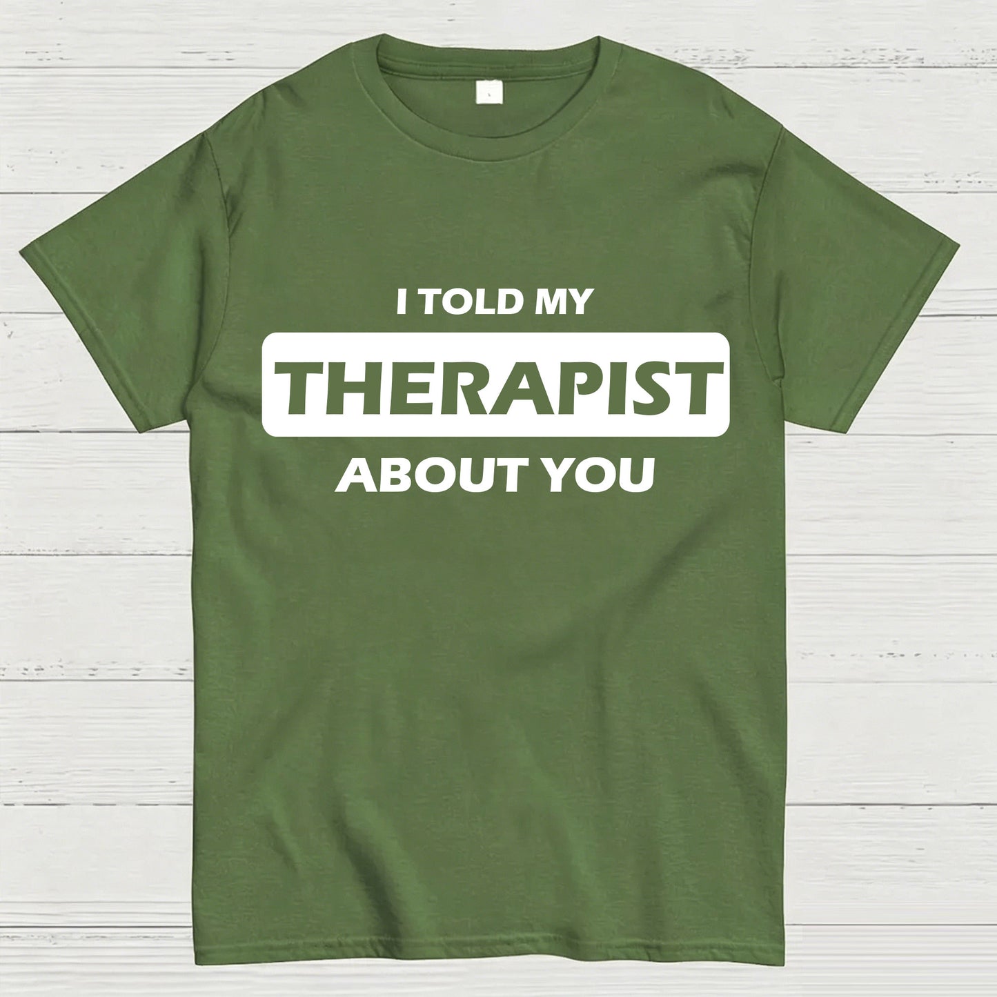 I Told My Therapist About You T-shirt