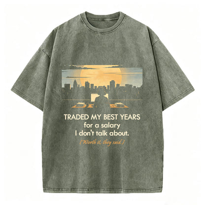 Traded My Best Years For A Salary I Don't Talk About T-Shirt – Funny Work Gift