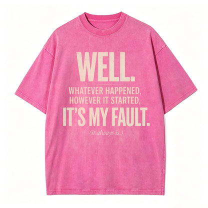 Well. It's My Fault. (It Always Is.) — Funny Sarcastic T-Shirt