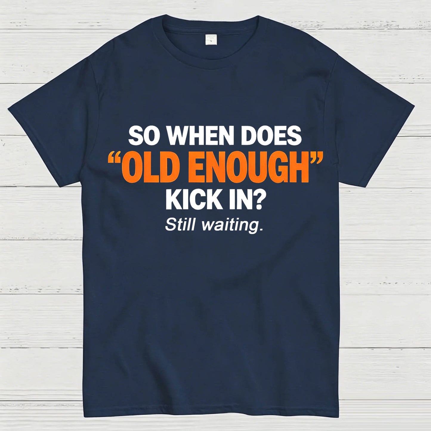 So When Does "Old Enough" Kick In? Still Waiting Funny T-Shirt