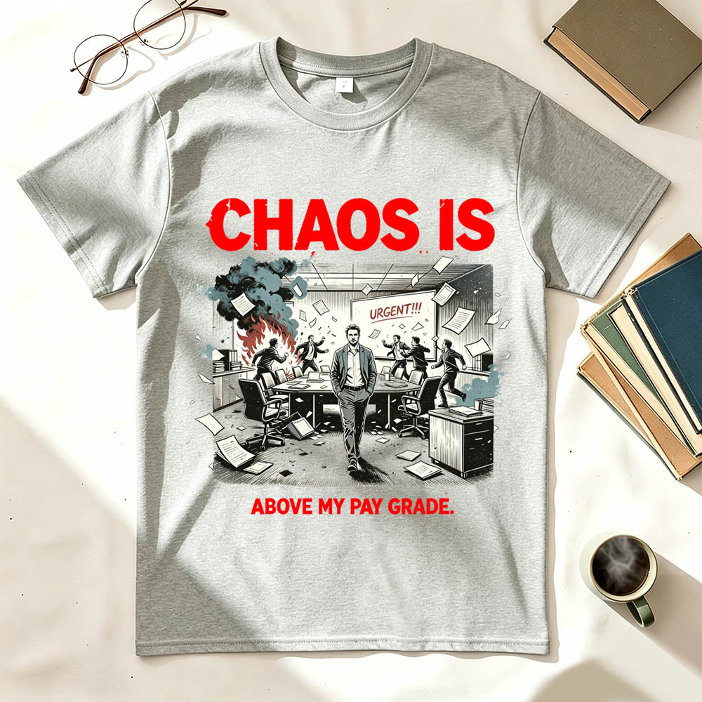 Chaos Is Above My Pay Grade T-Shirt – Funny Office Worker Gift
