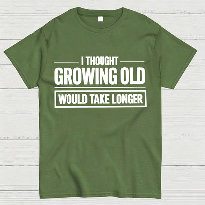 I Thought Growing Old Would Take Longer Funny T-Shirt