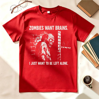 Zombies Want Brains. I Just Want To Be Left Alone. Funny Introvert T-Shirt