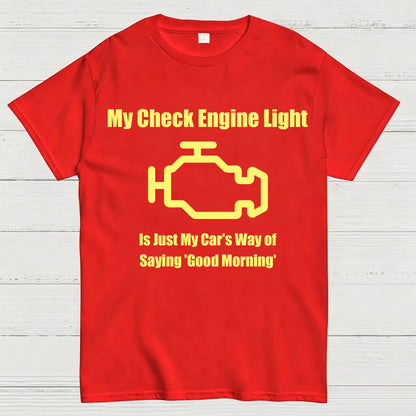 My Check Engine Light Is Just My Car's Way of Saying Good Morning T-Shirt
