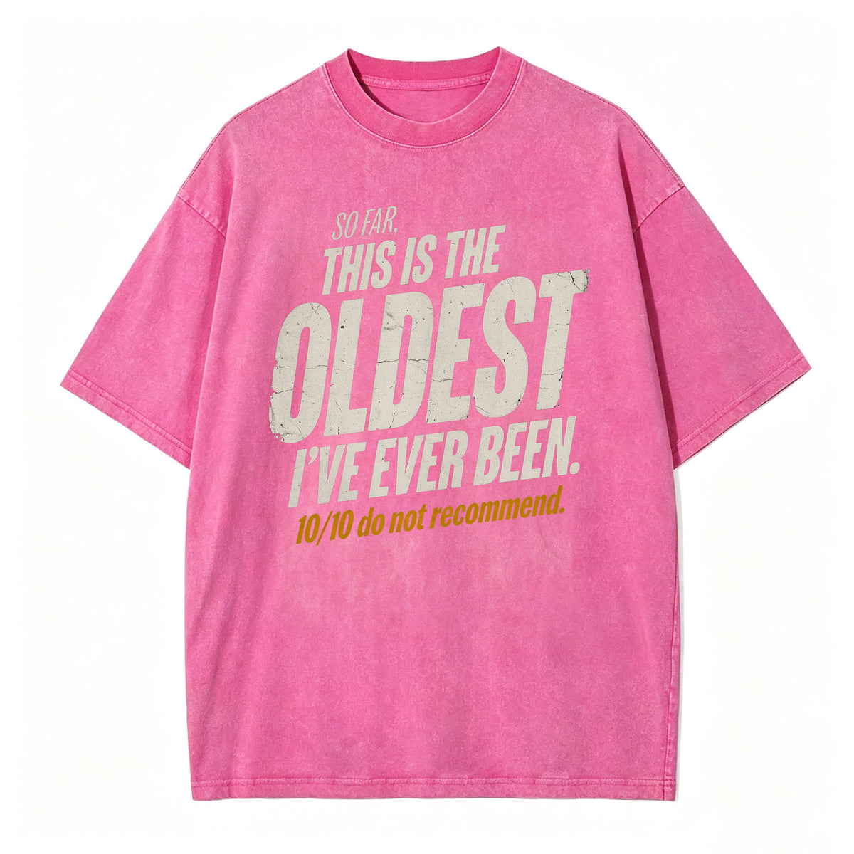So Far This Is The Oldest I've Ever Been Funny T-Shirt
