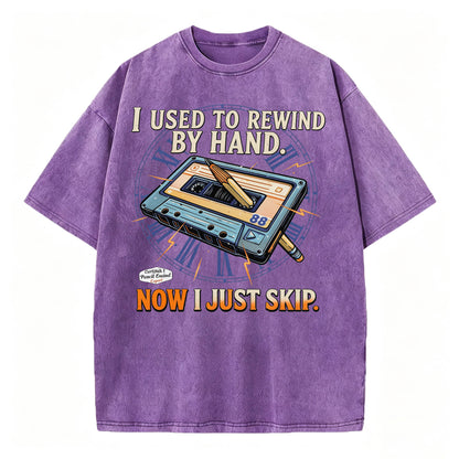 I Used to Rewind By Hand. Now I Just Skip. Funny Vintage Cassette T-Shirt