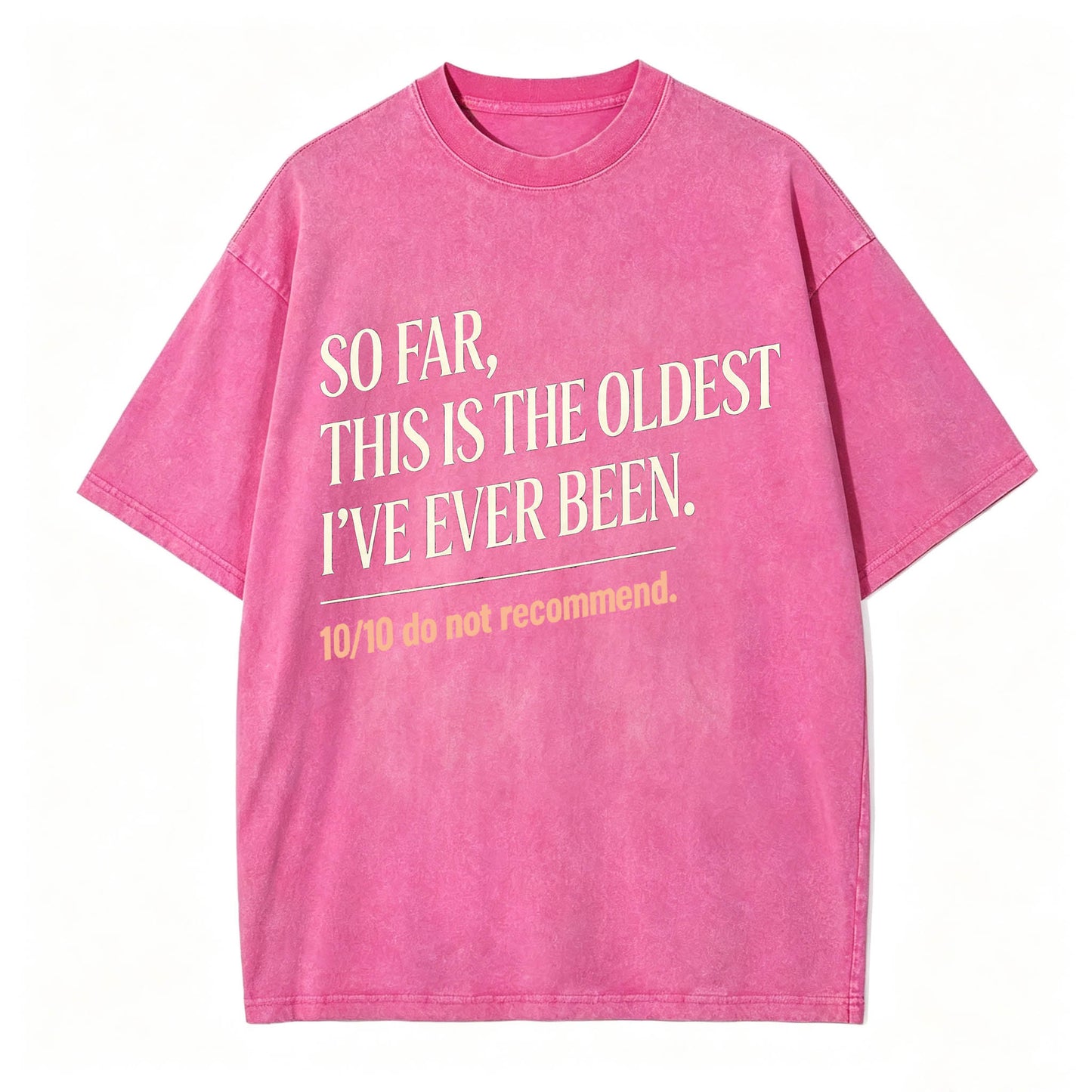 So Far, This Is The Oldest I've Ever Been Vintage Washed Graphic Tee