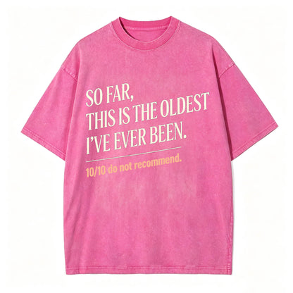 So Far, This Is The Oldest I've Ever Been Vintage Washed Graphic Tee
