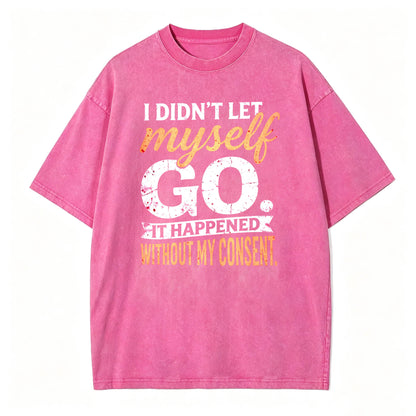 I Didn't Let Myself Go Funny Dark Humor T-Shirt