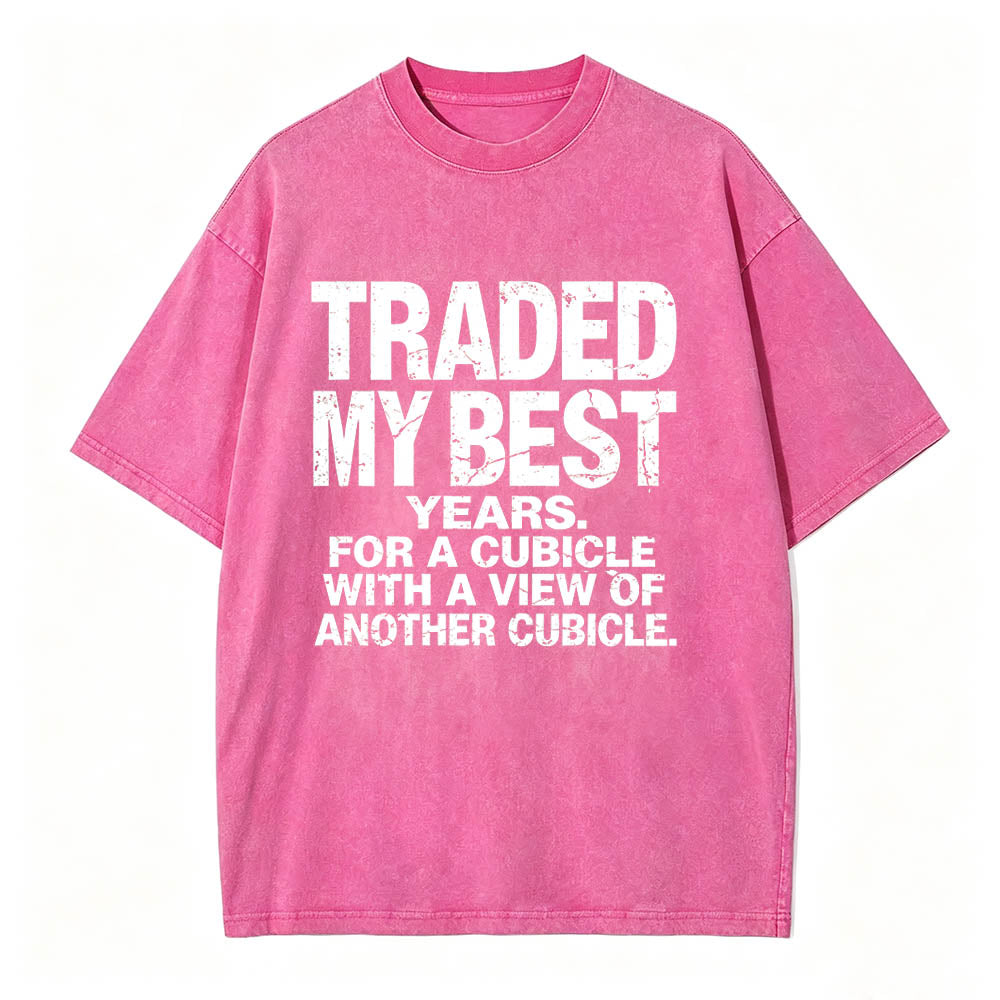 Traded My Best Years For A Cubicle With A View Of Another Cubicle Tee
