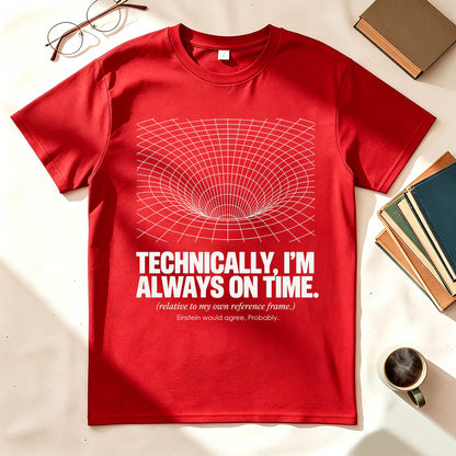Technically I'm Always On Time Funny Physics Relativity Graphic Tee