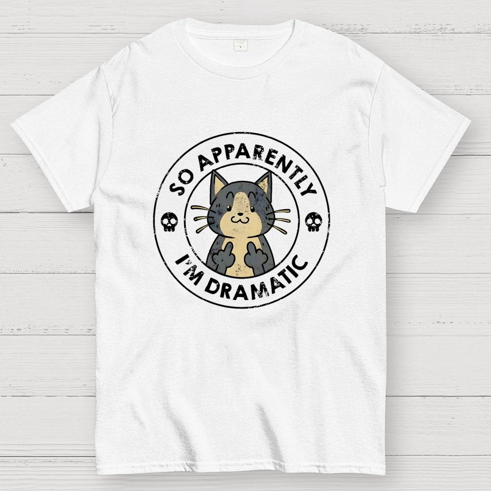 So Apparently I'm Dramatic - Cat Geek T-Shirt