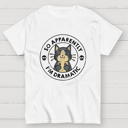 So Apparently I'm Dramatic - Cat Geek T-Shirt