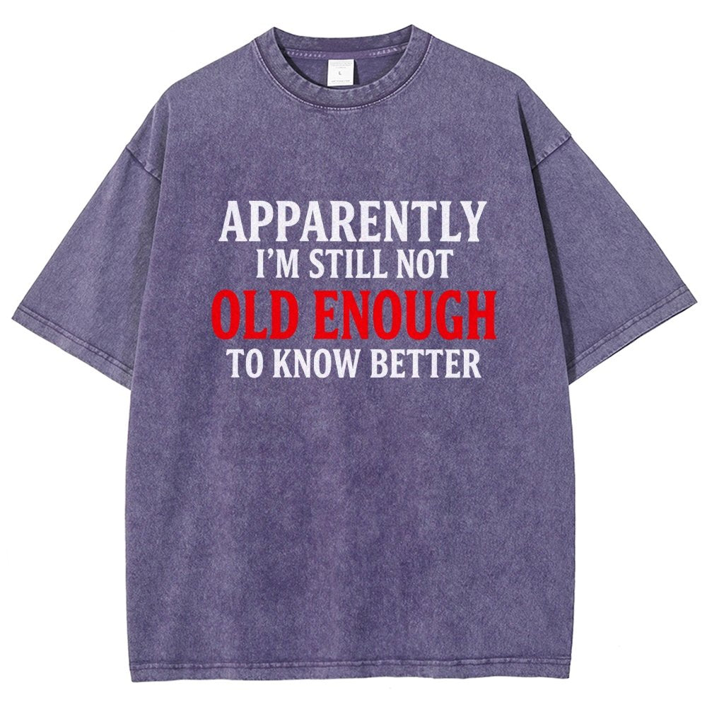 Apparently I'm Still Not Old Enough To Know Better Vintage Distressed T-shirt