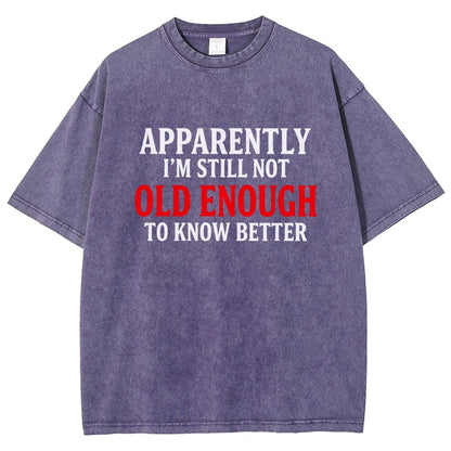 Apparently I'm Still Not Old Enough To Know Better Vintage Distressed T-shirt