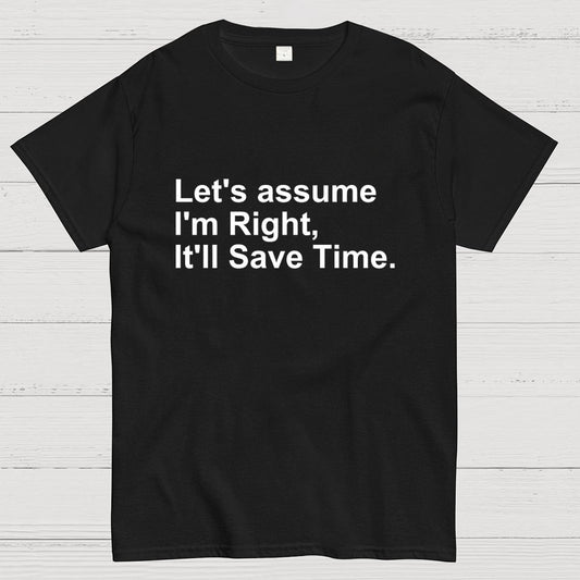 Let's Assume I am Right Geek T-Shirt