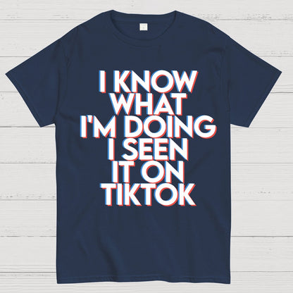 I Know What I'm Doing I Seen it on TikTok Geek T-Shirt