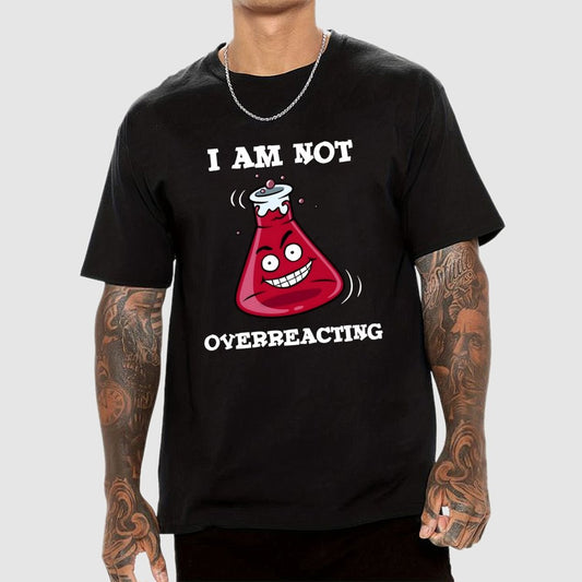 I Am Not Overreacting Geek T-Shirt
