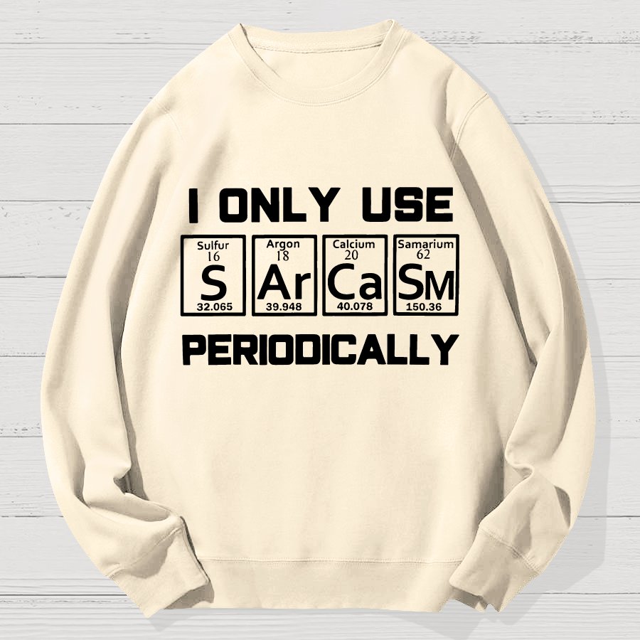 Sarcasm Periodic Table Element Shirt Weird Science Geek Cotton Sweatshirt