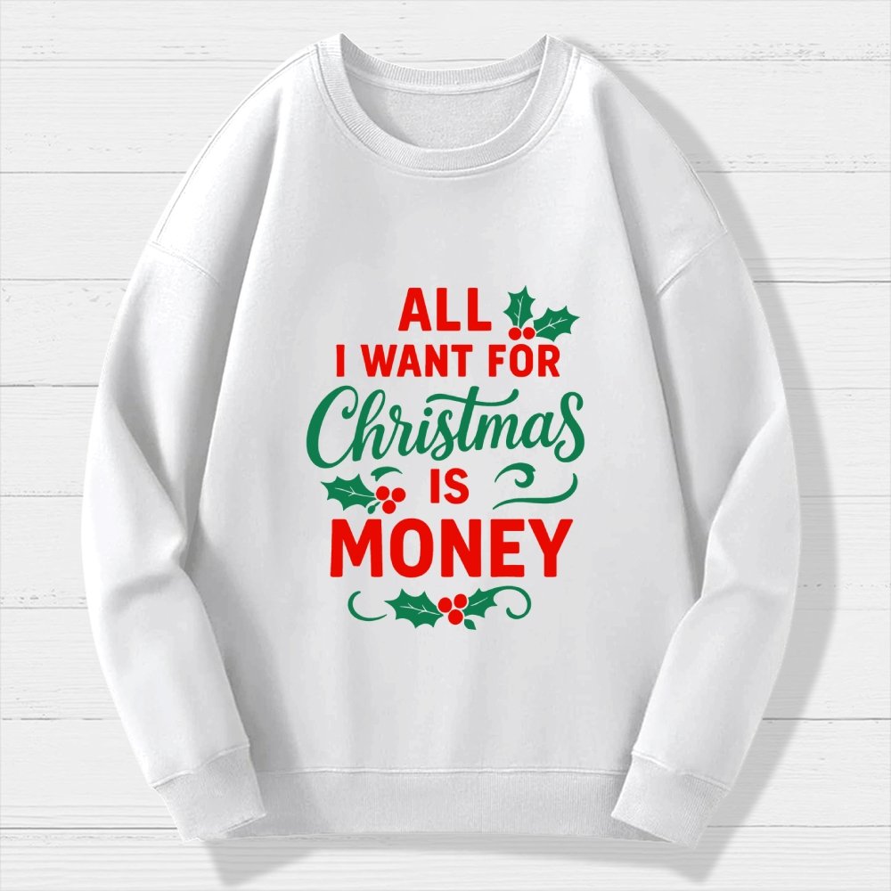 All I Want for Christmas Is Money Funny Geek Cotton Sweatshirt