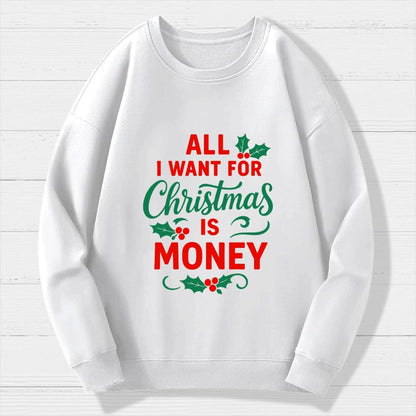 All I Want for Christmas Is Money Funny Geek Cotton Sweatshirt