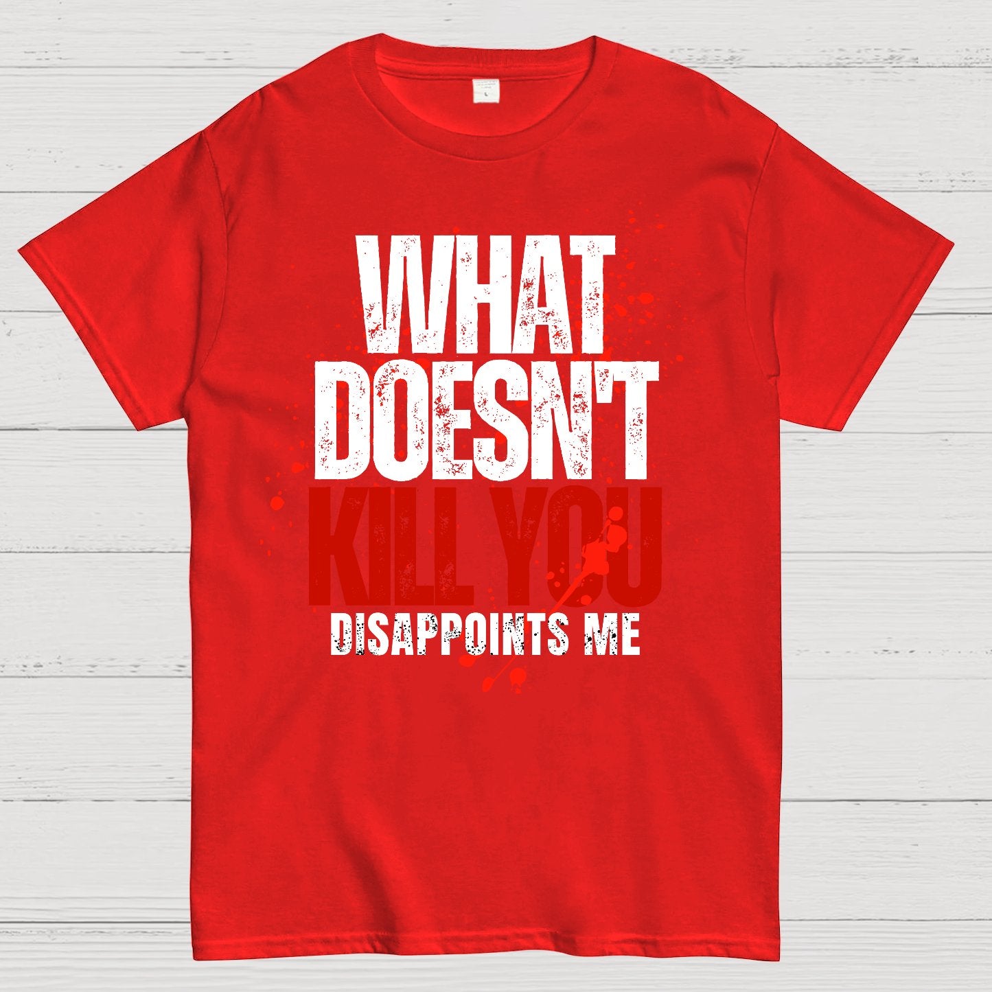 What Doesn't Kill You Disappoints Me Geek T-Shirt