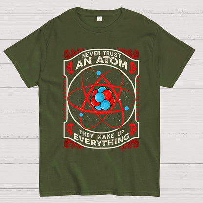 Never Trust An Atom, They Make Up Everything Big Bang Geek T-Shirt