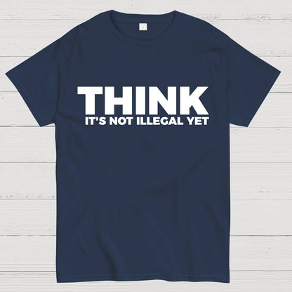 Sarcasm Think It's Not Illegal Yet Geek T-Shirt