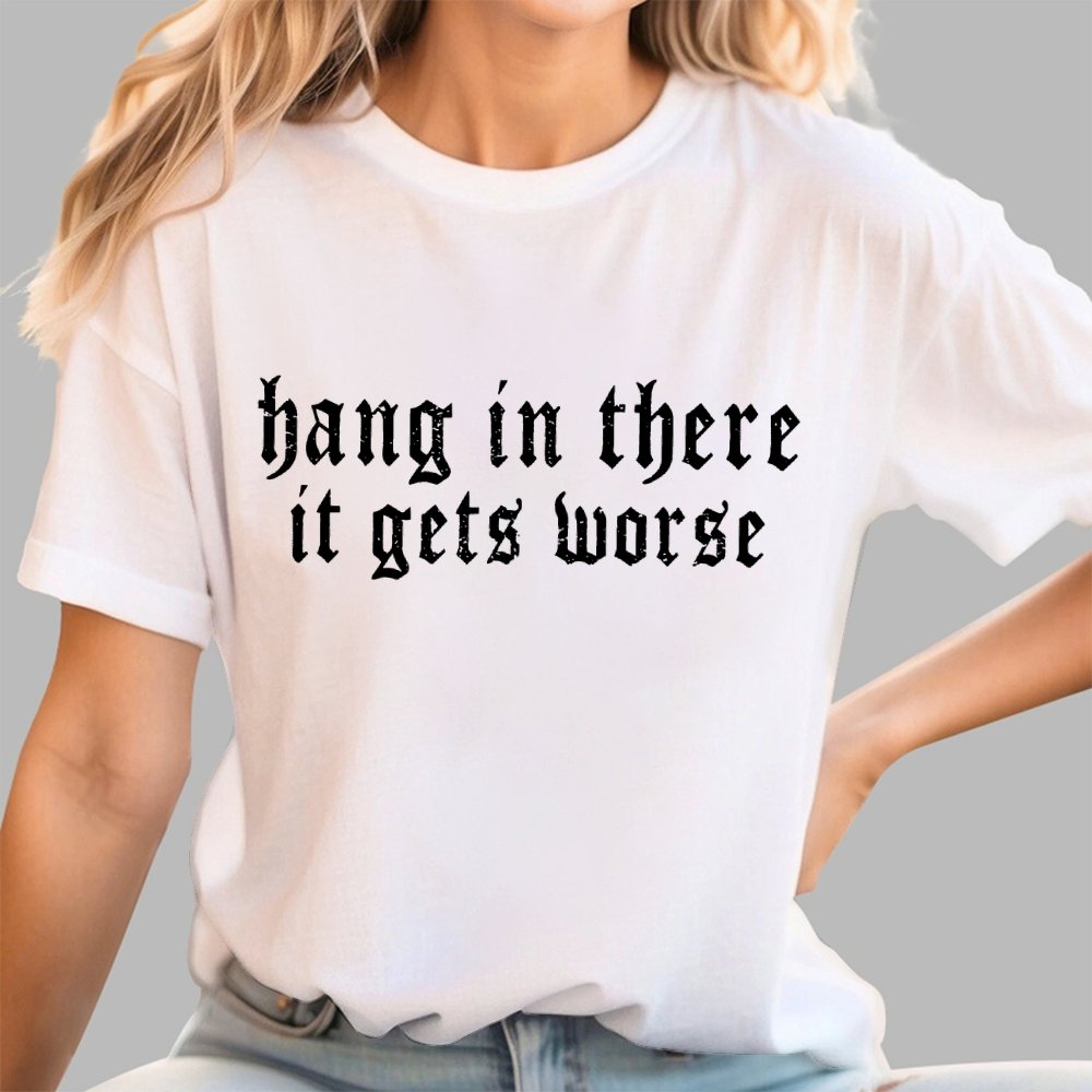 Hang in There It Gets Worse Unisex Geek T-Shirt
