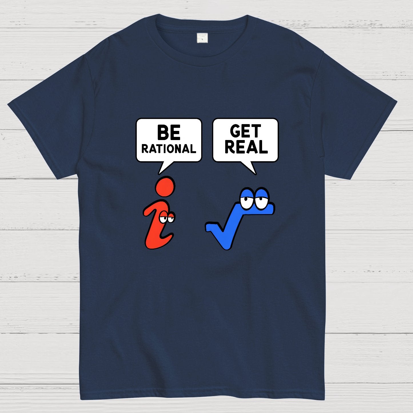 Be Rational Get Real Geeky T-Shirt