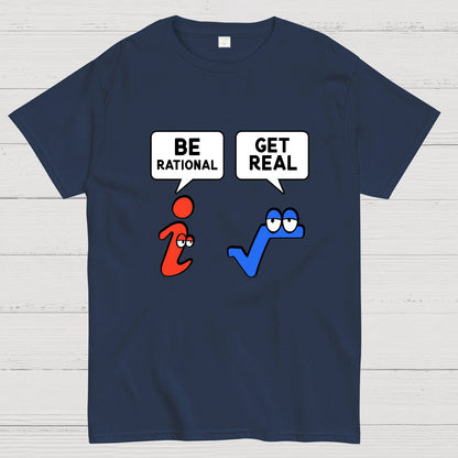 Be Rational Get Real Geeky T-Shirt