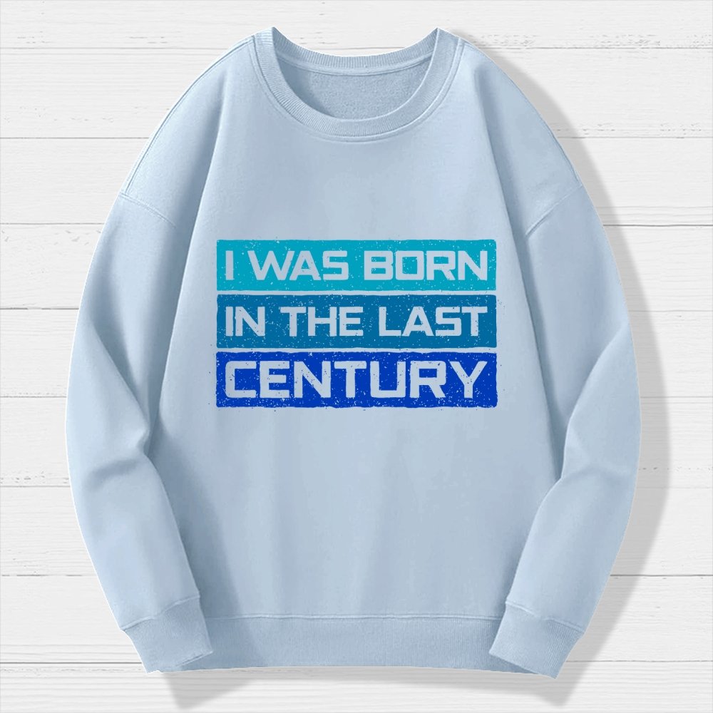 I Was Born in the Last Century Geek Cotton Sweatshirt