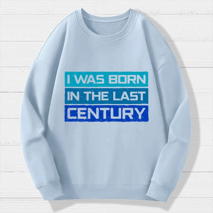 I Was Born in the Last Century Geek Cotton Sweatshirt