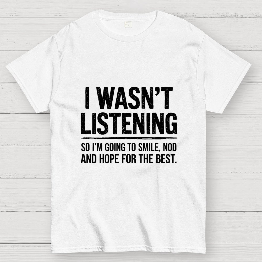 I Wasn't Listening Geek T-Shirt
