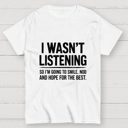 I Wasn't Listening Geek T-Shirt