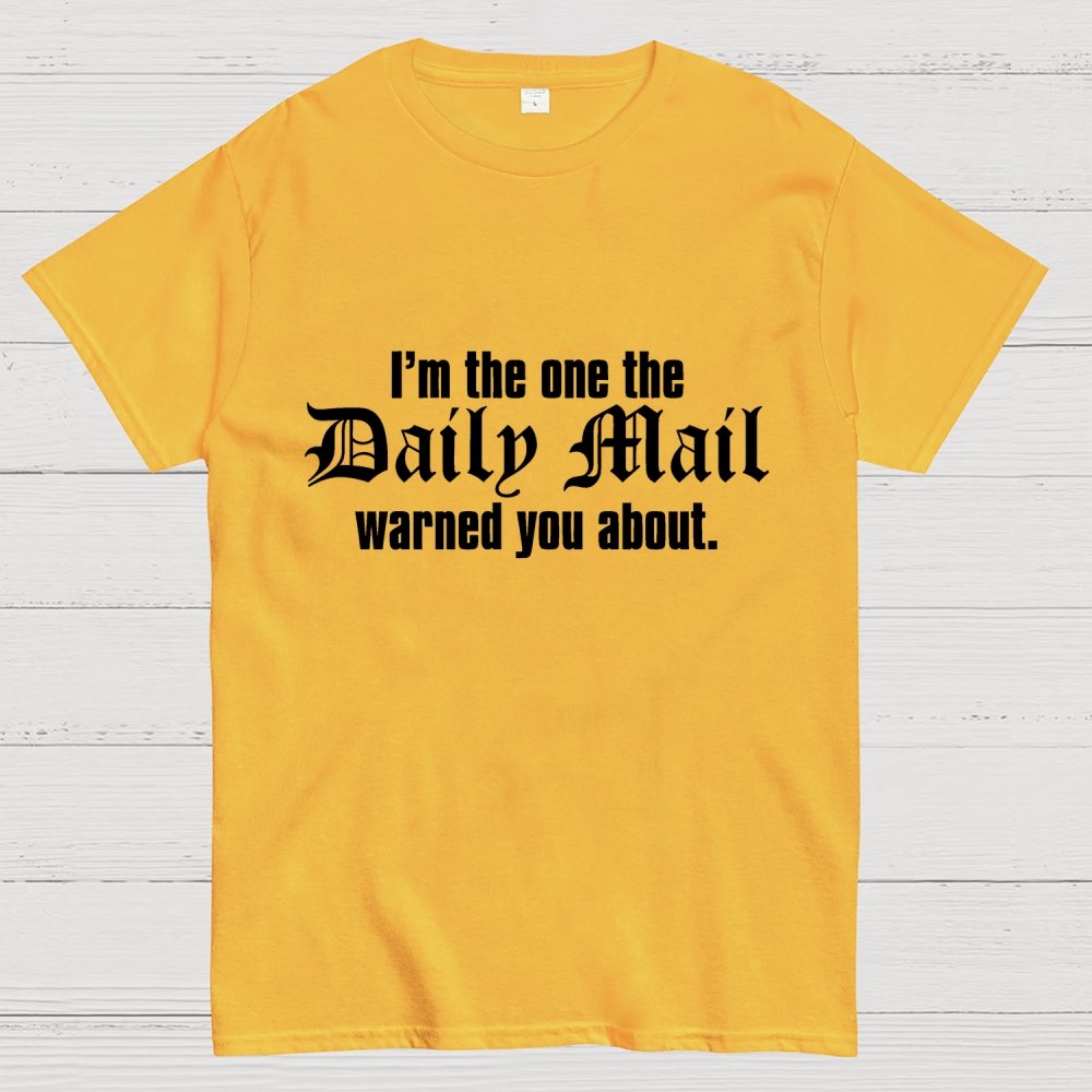 I'm The One The Daily Mail Warned You About Geek T-Shirt
