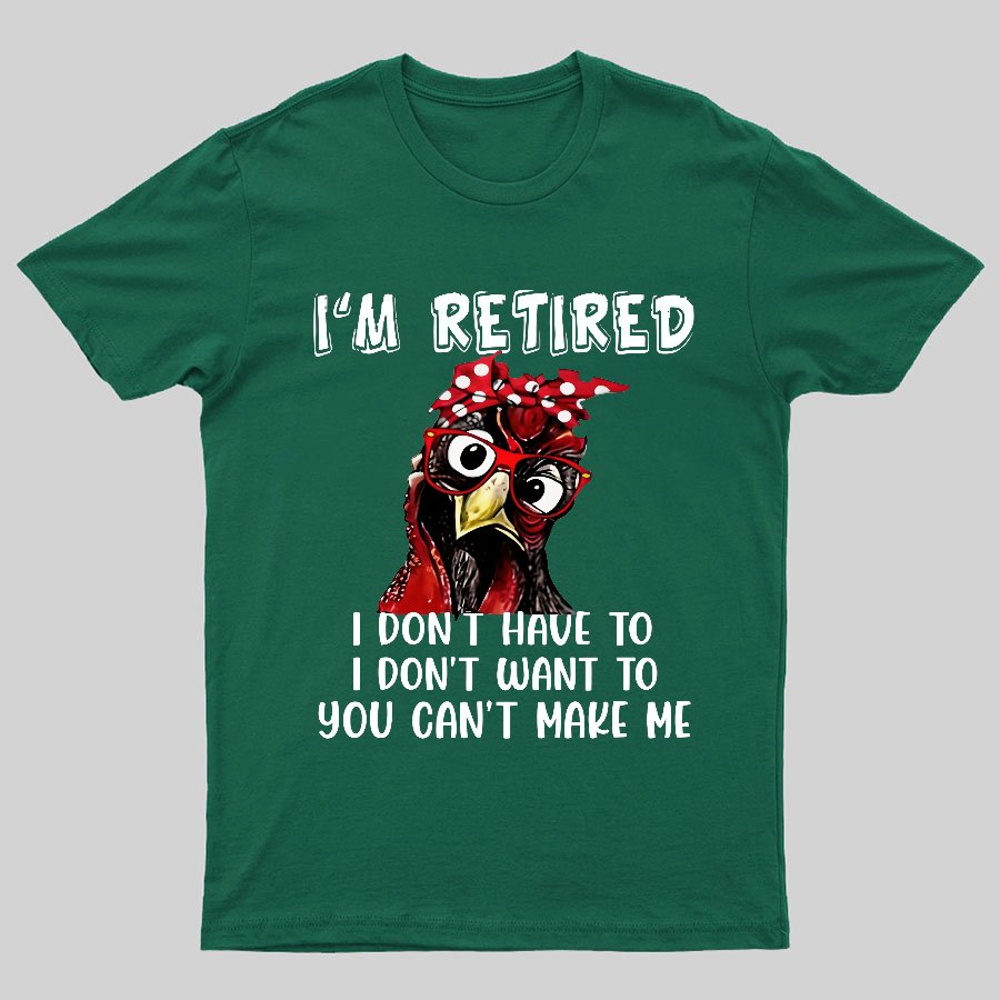 I Retired You Can't Make Me Funny T-Shirt